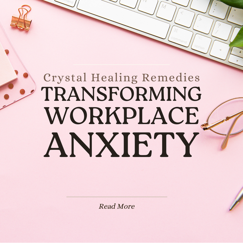 Crystal Healing Remedies for Workplace Anxiety