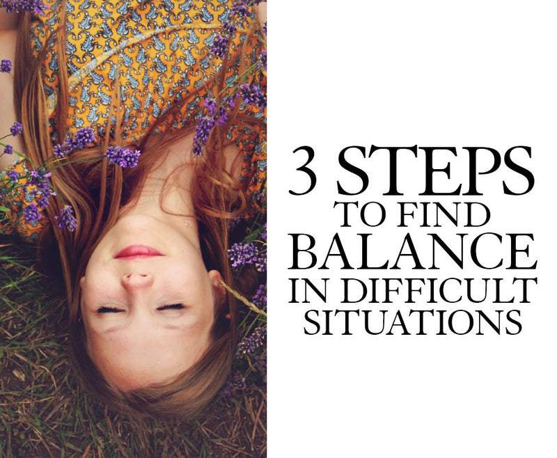 3 Key Steps Strategy to find Balance in difficult situations