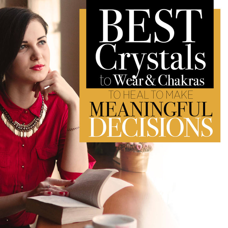 Best Crystals to Wear & Chakra to Heal if You Struggle in Making Meaningful Decisions