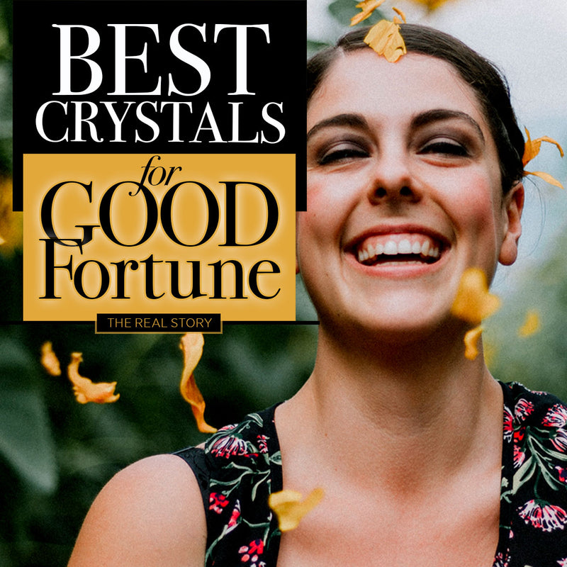 Best Crystals for Good Fortune. The Real Story.