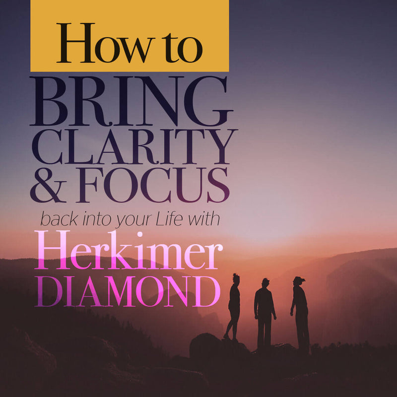 How to Bring Clarity & Focus Back into Your Life with Herkimer Diamond