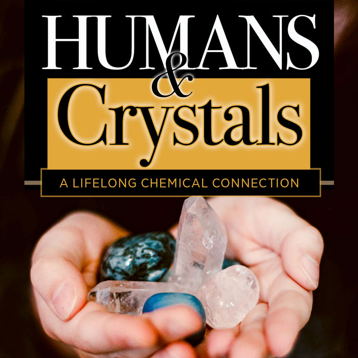 HUMANS & CRYSTALS A lifelong chemical connection – Giardinoblu