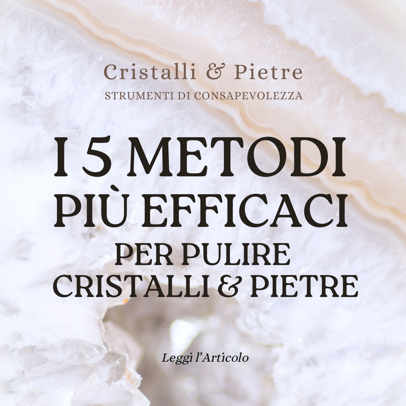 I 5 Metodi più efficaci per pulire cristalli e pietre