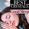 4 Best Crystals to Sleep with for Guaranteed Good and Relaxing Nights