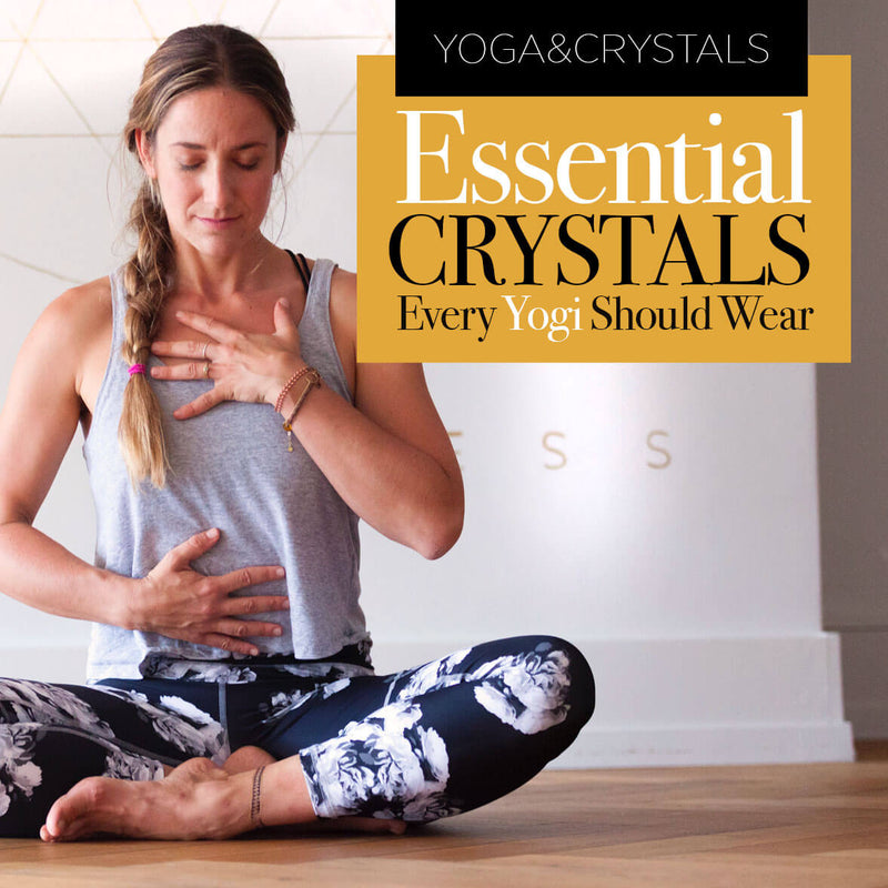 Crystals & Yoga: The Essential Gemstones that Every Yogi Should Wear