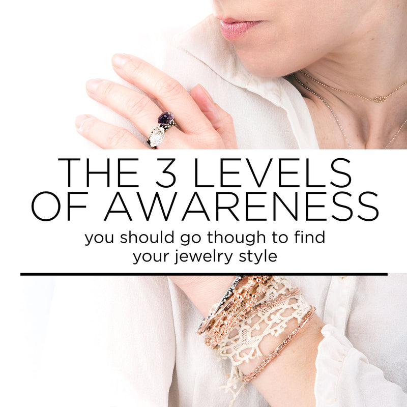 3 Levels of Awareness you should go though to find your jewelry style