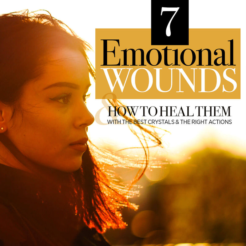 7 Emotional Wounds & How to Heal Them with Crystals and Actions