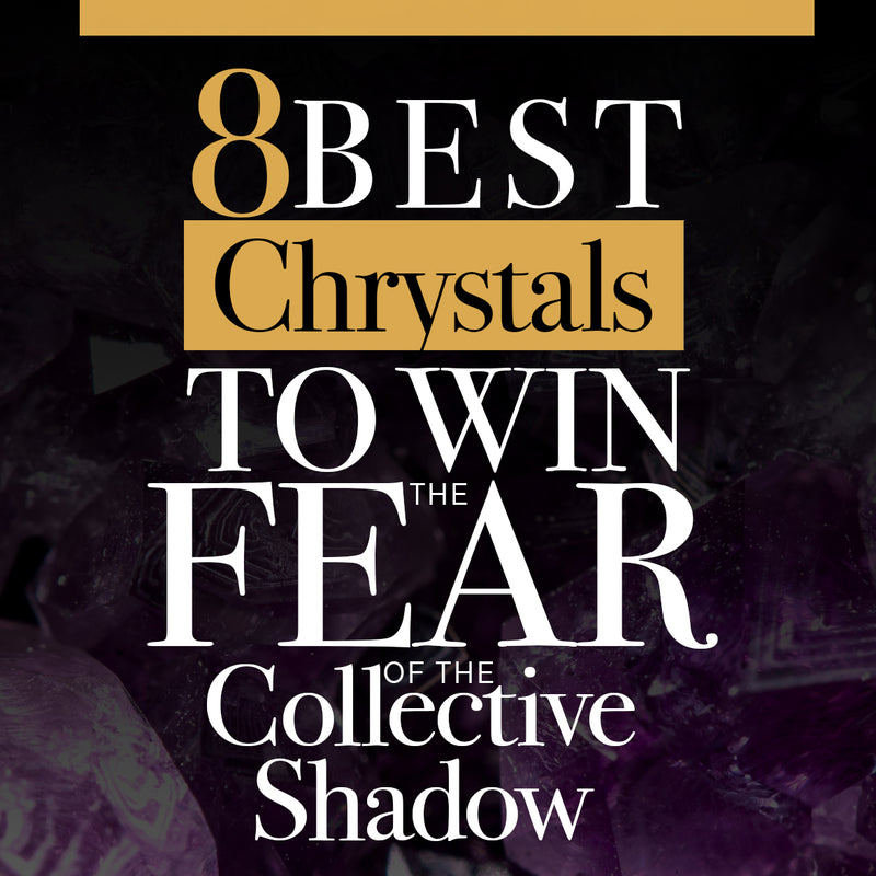8 Crystal Combinations to Win the Fear of Collective Shadow