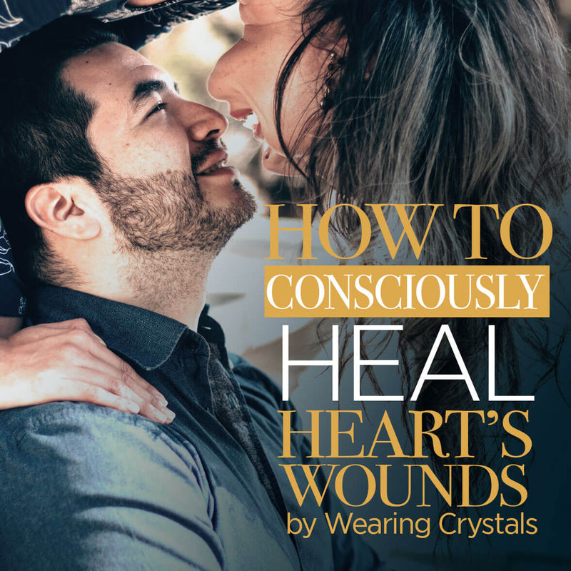 How to Consciously Heal Heart’s Wounds by Wearing Crystals