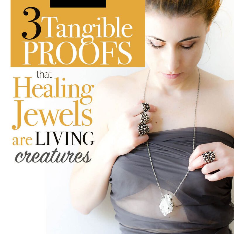 Crystal Healing Jewels Are Living Creatures: the 3 Tangible Proofs
