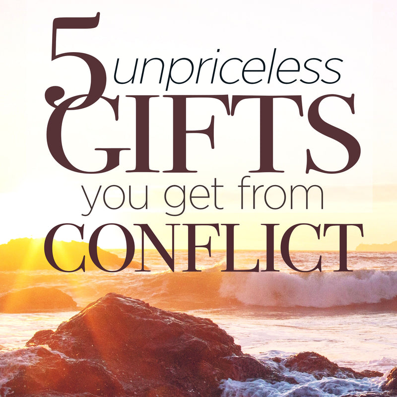 The 5 Priceless Gifts you Get from Conflicts